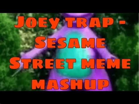 Joey Trap Sesame Street Meme Mashup Youtube