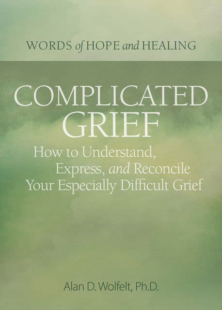 Complicated Grief How To Understand Express And Reconcile Your Especially Difficult Grief