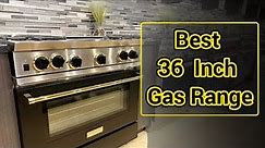 Top 10 Best 36 Inch Gas Range for Home