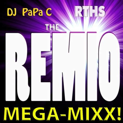 Stream The Remio Mega Mixx Dj Papa C By Rths Productions Listen
