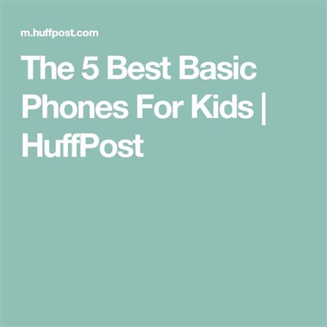 The 5 Best Basic Phones For Kids Huffpost Basic Kids Best