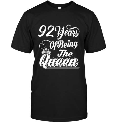 92nd Birthday Ts 92 Years Of Being The Queen T Shirt Queen Tshirt