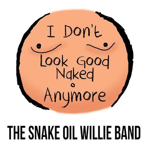 I Don T Look Good Naked Anymore Single By The Snake Oil Willie Band On Apple Music