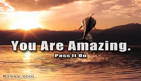 Inspirational Quotes You Are Amazing Pass It On