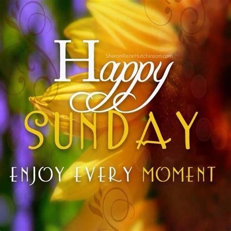 Happy Sunday Enjoy Every Moment Pictures Photos And Images For