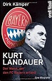Kurt Landauer: Der Mann, der den FC Bayern erfand. Eine Biografie ...