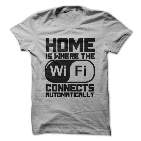 Home Is Where The Wifi Connects Automatically T Shirt Wifi Connect