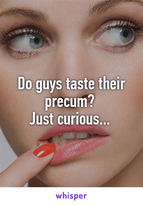 do guys taste their precum just curious