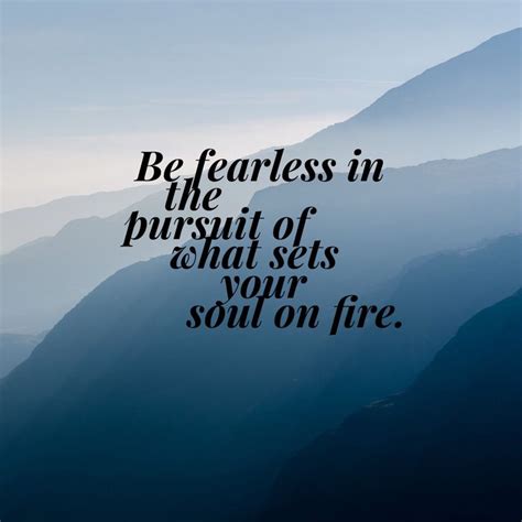 Daily Inspiring Quotes Be Fearless In The Pursuit Of What Sets Your