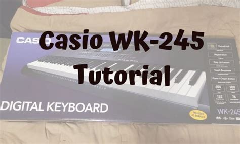 Casio WK-245 Tutorial: Answers to Commonly Asked Questions