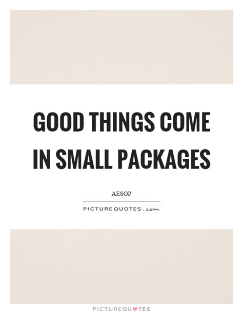 Chesterton, henry wadsworth longfellow, jim rohn, joyce meyer, katherine johnson, larry david, marcel proust, maya angelou and more. Good things come in small packages | Picture Quotes