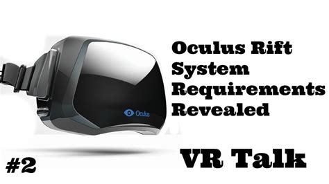 Oculus Rift System Requirements Revealed Vr Talk 2 Youtube