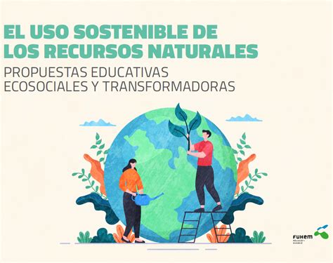 el uso sostenible de los recursos naturales propuestas educativas ecosociales y transformadoras