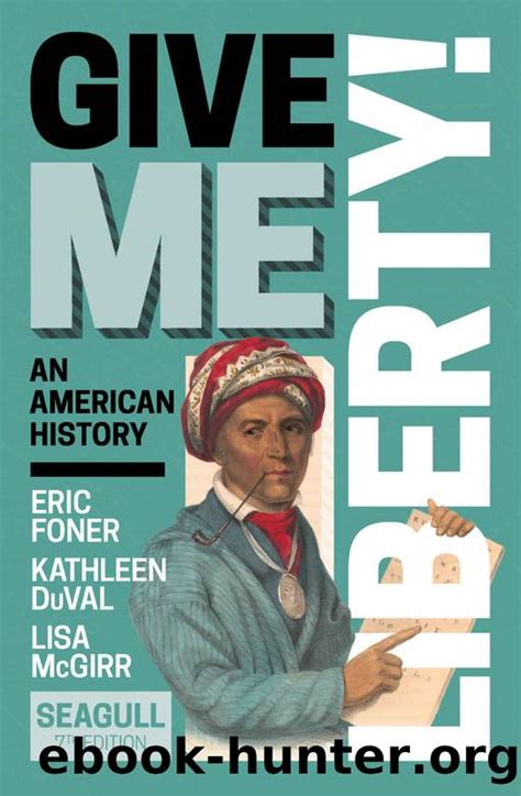 Give Me Liberty Seventh Edition By Foner Eric And Duval Kathleen