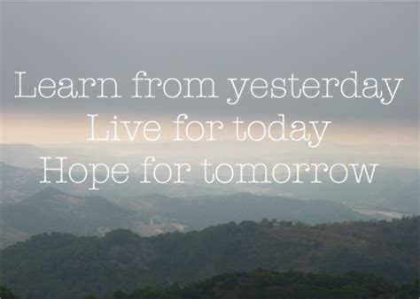 Learn From Yesterday Live For Today Hope For Tomorrow Idioms Wise