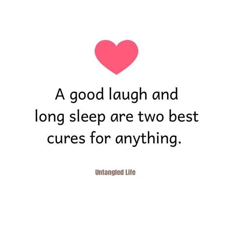 A Good Laugh And A Long Sleep Are Two Best Cures For Anything Pictures