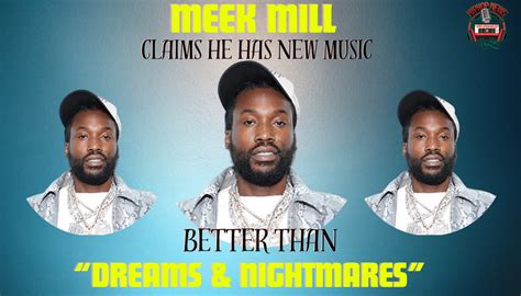 Meek Mill Suggest His New Joint Will Outshine Dreams And Nightmares