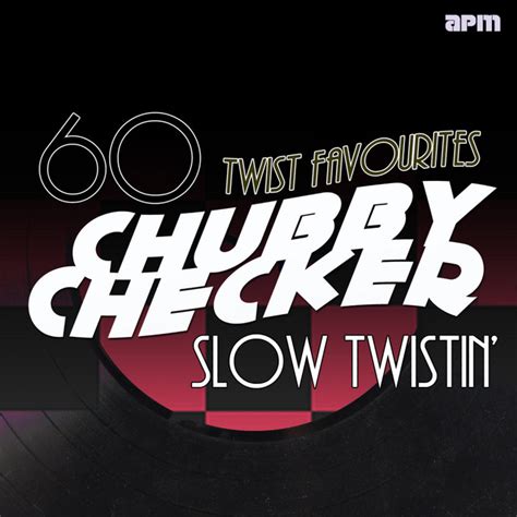 Slow Twistin 60 Twist Favourites Compilation By Chubby Checker