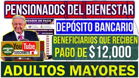 🔴🔔 Pensión 65 Y Mas 🚨🔥 Pago De 12000 Adultos Mayores ¿cuÁndo Y QuÉ Beneficiarios Lo RecibirÁn