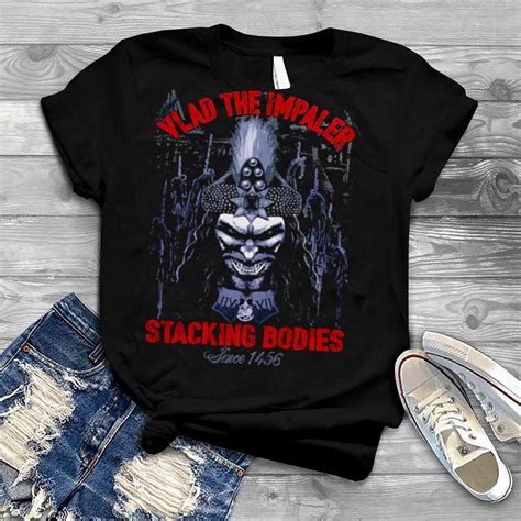 Vlad The Impaler Stacking Bodies Since 1456 Shirt