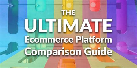 The Ultimate Ecommerce Platform Comparison Guide Compare Features