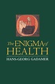 The Enigma of Health: The Art of Healing in a Scientific Age - Gadamer ...