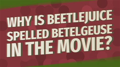 In The Movie Beetlejuice Why Is His Name Spelled Betelgeuse