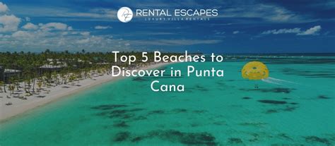 Top 5 Beaches To Discover In Punta Cana Rental Escapes