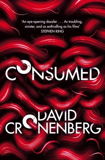 Consumed Ebook By David Cronenberg Rakuten Kobo In 2021 Film Director Stephen King