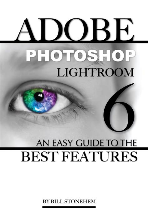 Adobe Photoshop Lightroom 6 An Easy Guide To The Best Features