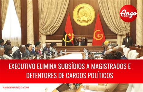Executivo Angolano Elimina Subsídios A Magistrados Ango Emprego