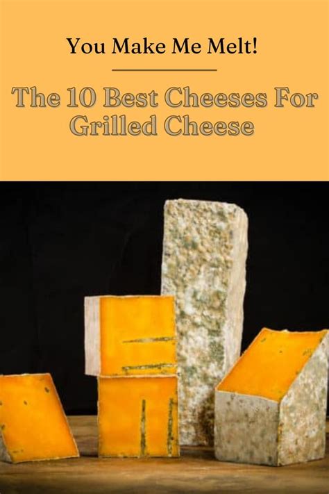 You Make Me Melt The 10 Best Cheeses For Grilled Cheese Best Cheese