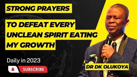 Strong Prayers To Defeat Every Unclean Spirit Eating My Growth By Dr D
