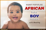 Most Popular African Baby Boy Names With Meaning | Angelsname.com