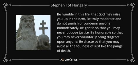 Stephen I Of Hungary Quote Be Humble In This Life That God May Raise