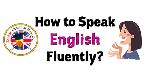 How to Speak English Fluently? - English Grammar Here | Speak english fluently, English grammar ...