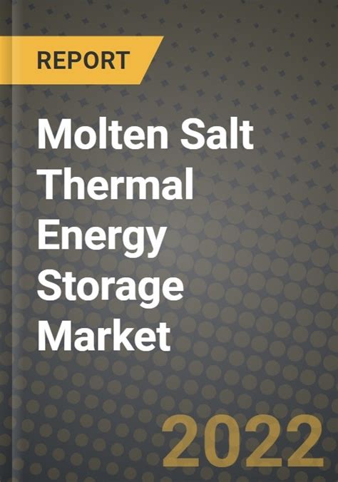Molten Salt Thermal Energy Storage Market Outlook Report Industry Size Trends Insights