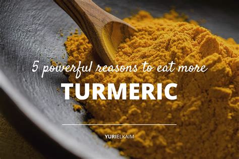 5 Powerful Reasons Why You Should Be Eating Turmeric Yuri Elkaim