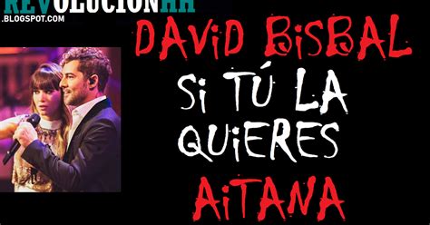 David Bisbal And Aitana Si Tú La Quieres Letra