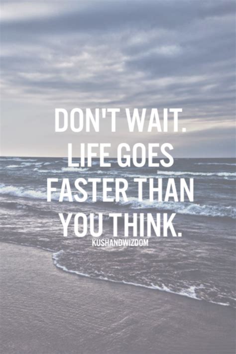 A Quote On The Beach Saying Dont Wait Life Goes Faster Than You Think