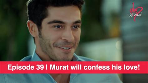 Pyaar Lafzon Mein Kahan Episode 39 Murat Will Confess His Love Youtube