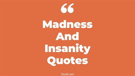 67 Craziest Madness And Insanity Quotes That Will Unlock Your True
