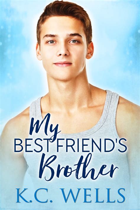 my best friend s brother by k c wells goodreads
