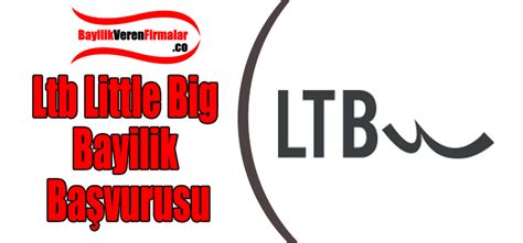 Ltb Little Big Bayilik Başvurusu Ve Şartları Bayilik Veren Firmalar 2022