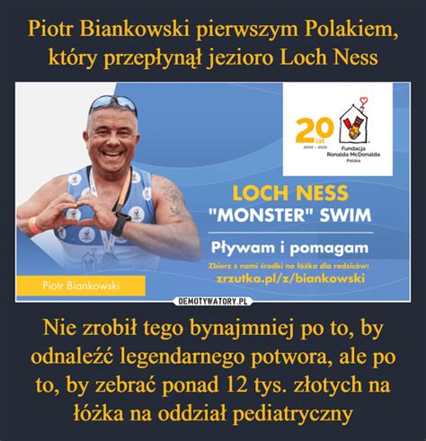 Piotr Biankowski Pierwszym Polakiem Kt Ry Przep Yn Jezioro Loch Ness