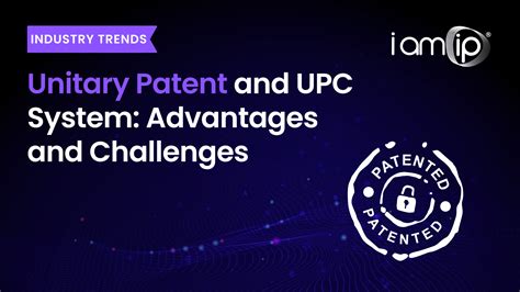 Unitary Patent And Upc System Advantages And Challenges Iamip