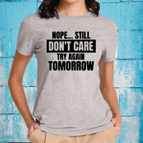 nope still don t care try again tomorrow t shirt yeswefollow