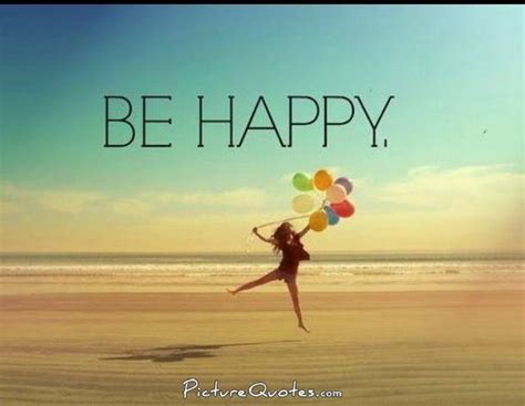 Be Happy Picture Quotes