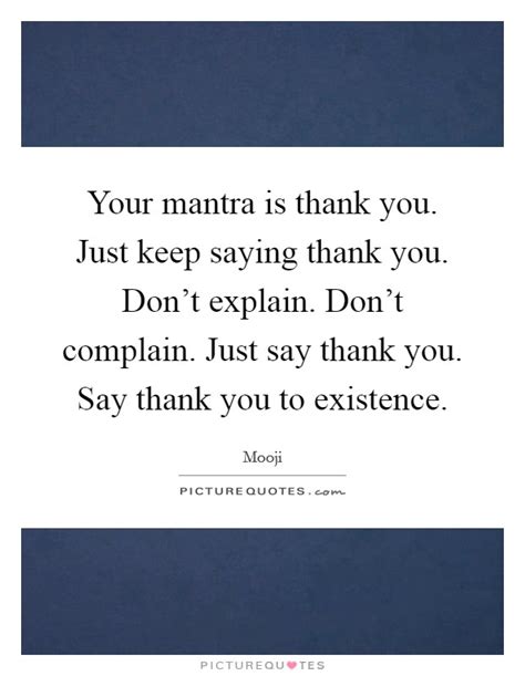 Your Mantra Is Thank You Just Keep Saying Thank You Don T Picture Quotes