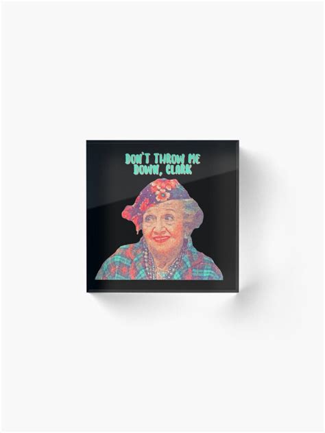 Aunt Bethany Dont Throw Me Down Clark Christmas Vacation Acrylic Block For Sale By